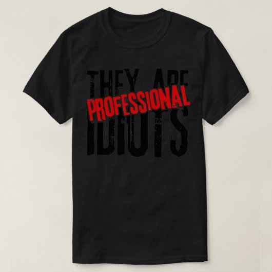 Het zijn professionele idioten t-shirt (Design voorkant)