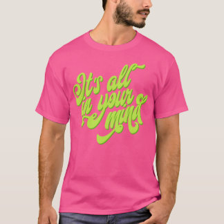 "Het zit allemaal in je hoofd" T-shirt