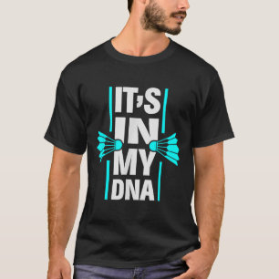 Het zit in mijn DNA Badminton Shuttle Racket Badmi T-shirt