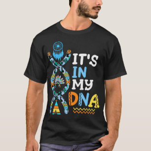 Het zit in mijn DNA van inheemse Amerikaanse mense T-shirt