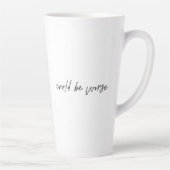 Het zou beter kunnen zijn, het zou nog erger kunne latte mok (Rechts)