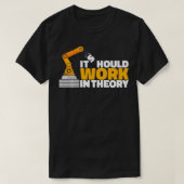 Het zou moeten werken in de robotingenieurstheorie t-shirt (Design voorkant)