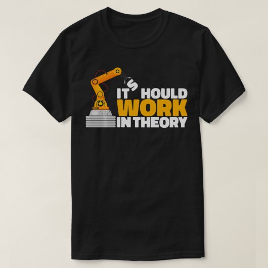 Het zou moeten werken in de robotingenieurstheorie t-shirt (Design voorkant)
