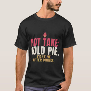 Hete Mening Koude Taart Overgebleven Debat Humor T-shirt