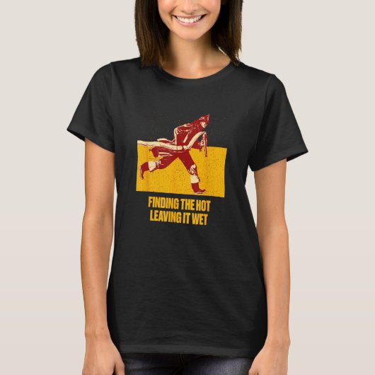 Hete Vrouw Verlaten Nat Brandweerman Humor Brandw T-shirt (Voorkant)