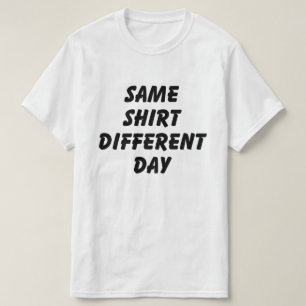 HETZELFDE SHIRT VERSCHILLENDE DAG T-SHIRT
