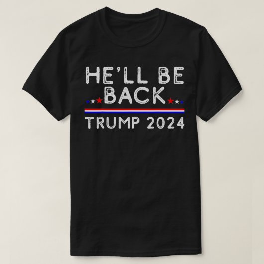 Heu2019ll be Back Trump 2024 Donald Trump Support T-shirt (Design voorkant)