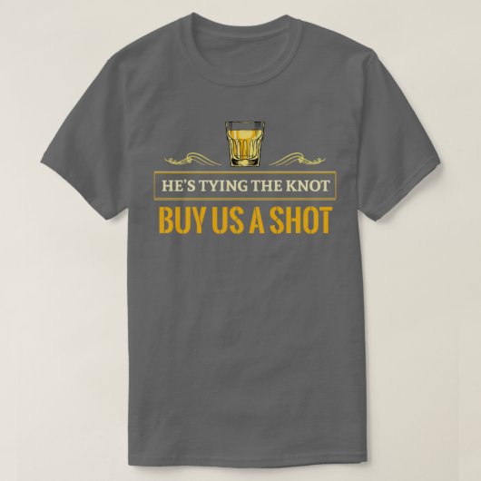 Hex27s Knoop Aantrekken Koop Ons Een Shot Bachelor T-shirt (Design voorkant)
