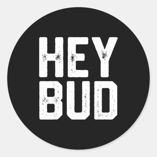 Hey Bud Funny Friendly Humor Gag Joke Quote Men Wo Ronde Sticker (Voorkant)