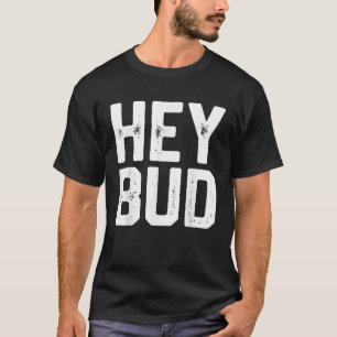 HEY BUD Grappige Vriendelijke Humor Gag Joke Vader T-shirt