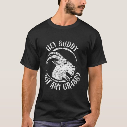 Hey Buddy Got Any Grass Goat Animal Owner Pet T-shirt (Voorkant)