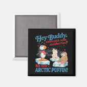 Hey Buddy W Ck Some Snowberries Not Now Arctic Puf Magneet (Voorkant / Achterkant)