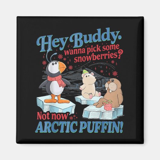 Hey Buddy W Ck Some Snowberries Not Now Arctic Puf Magneet (Voorkant)