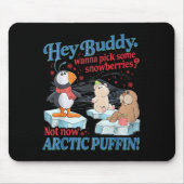 Hey Buddy W Ck Some Snowberries Not Now Arctic Puf Muismat (Voorkant)