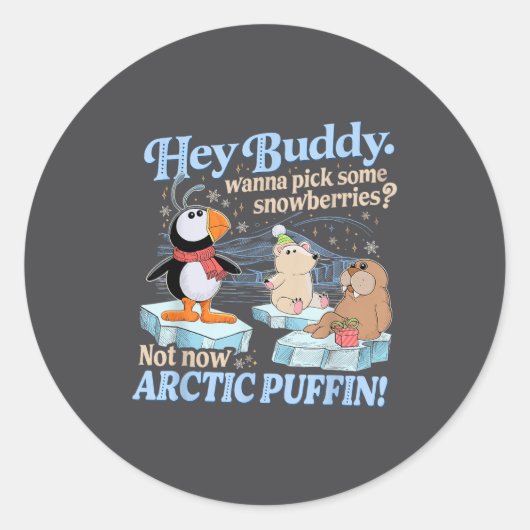Hey Buddy W Ck Some Snowberries Not Now Arctic Puf Ronde Sticker (Voorkant)
