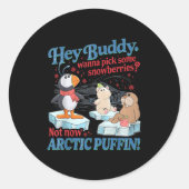 Hey Buddy W Ck Some Snowberries Not Now Arctic Puf Ronde Sticker (Voorkant)