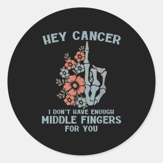 Hey Cancer I Don't Have Enough Middle Fingers For  Ronde Sticker (Voorkant)