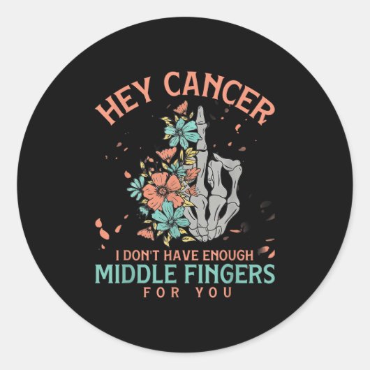 Hey Cancer I Don't Have Enough Middle Fingers For  Ronde Sticker (Voorkant)