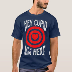 Hey Cupid Aim Hier Single Awareness Shooting Love T-shirt
