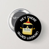 Hey daar Glued Lookin Funny Glue Pun Dark BG Ronde Button 5,7 Cm (Voorkant /achterkant)