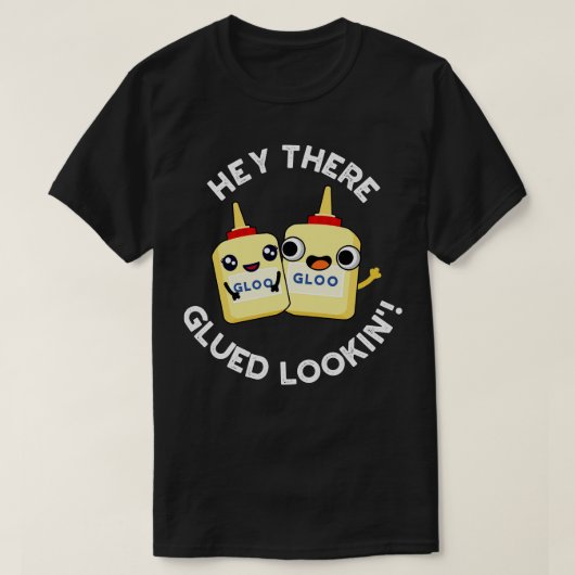 Hey Daar Glued Lookin Funny Glue Pun T-shirt (Design voorkant)