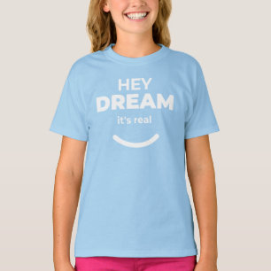 Hey Dream Het is echt lichtblauw Motivatie T-shirt