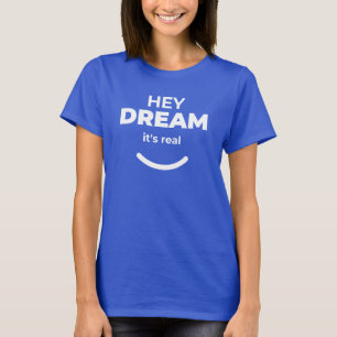 Hey Dream Het is een echt gedurfd zelfvertrouwen c T-shirt