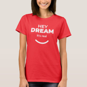 Hey Dream It's Real Bold Red Empowerment T-shirt