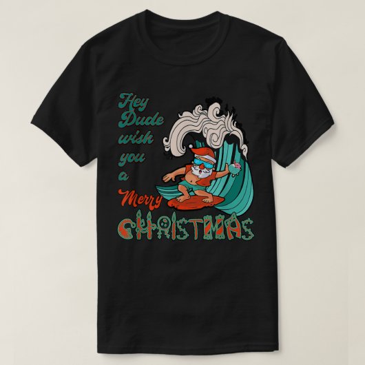 Hey Dude Wish You A Merry Christmas Santa Surfing T-shirt (Design voorkant)