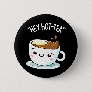 Hey Hot-Tea Funny Cuppa Tea Pun Dark BG Ronde Button 5,7 Cm