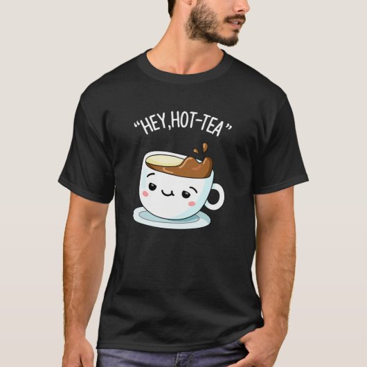 Hey Hot-Tea Funny Cuppa Tea Pun Dark BG T-shirt (Voorkant)