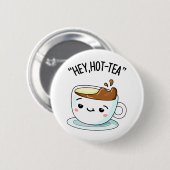 Hey Hot-Tea Funny Cuppa Tea Pun Ronde Button 5,7 Cm (Voorkant /achterkant)