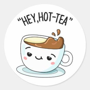 Hey Hot-Tea Funny Cuppa Tea Pun Ronde Sticker