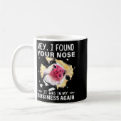 Hey I Found Your Nose It Was In My Business Again Koffiemok (Links)