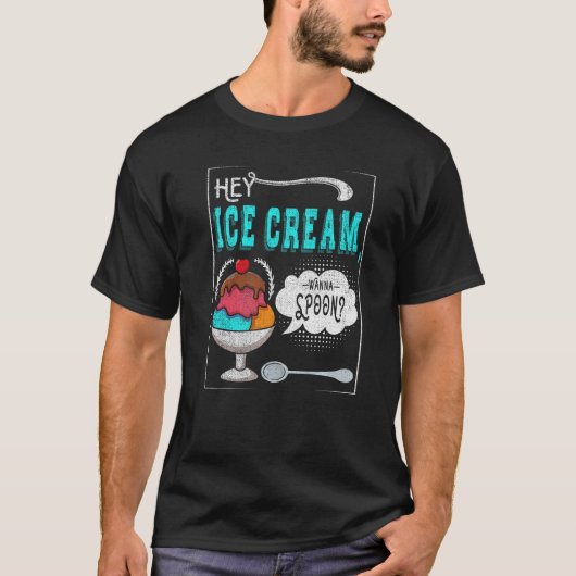 Hey Ice Cream Wanna Spoon voor bevroren zweet vent T-shirt (Voorkant)