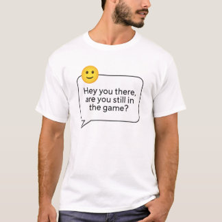 Hey je daar, ben je nog steeds in het spel T-shirt