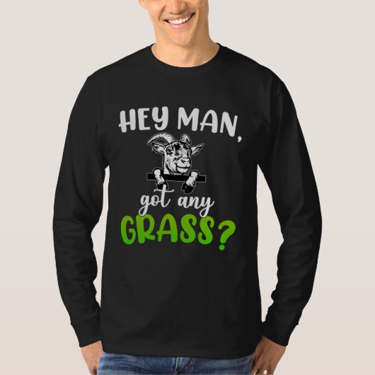 Hey Man Got Any Grass Meme Pun  Goats Farming Anim T-shirt (Voorkant)