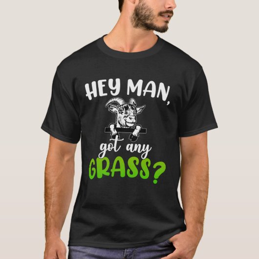Hey Man heeft een gras meme pun geitenboerderijdie T-shirt (Voorkant)