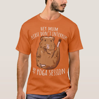 Hey Mum Please Don't Interrupt My Yoga Guinea Pig T-shirt