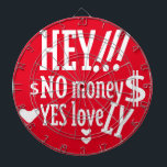 HEY!!! NO MONEY YES LOVE(LOVELY) BY MASANSER DARTBORD<br><div class="desc">HEY!!! NO MONEY YES LOVE(LOVELY) BY MASANSER Design Registered® worldwide in SAFECREATIVE with the code 2403257484254® The fonts used in some of my designs are either my own creation or they are ADOBE CREATIVE CLOUD fonts whose rights to their use are paid MONTHLY. Diseño Registrado® a nivel mundial en SAFECREATIVE...</div>