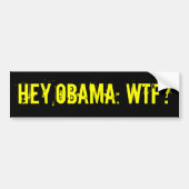 HEY OBAMA WTF? Bumpersticker (offensief tegen shir (Voorkant)
