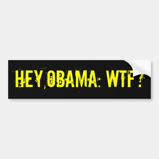 HEY OBAMA WTF? Bumpersticker (offensief tegen shir (Voorkant)
