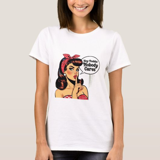 Hey Puddin’ Nobody Cares – Sarcastic Girl T-shirt (Voorkant)