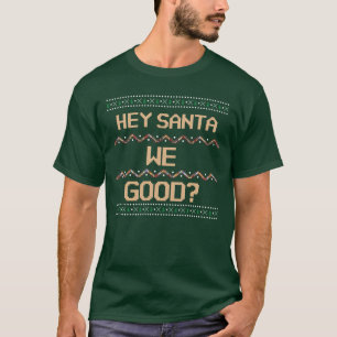 Hey Santa We Good? Lelijke kerst leuk Humor T-shirt