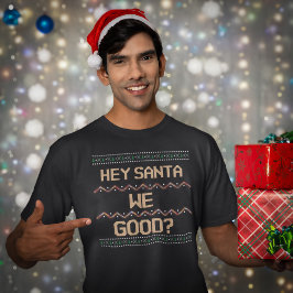 Hey Santa We Good? Lelijke kerst leuk Humor T-shirt