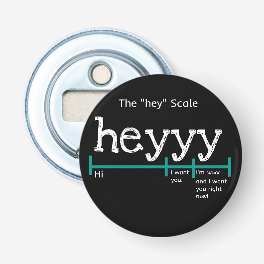 Hey Scale Heyyy Funny Button Flesopener (Voorkant)