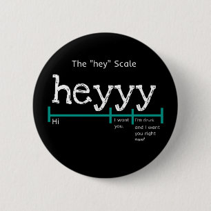 Hey Scale Heyyy Funny Ronde Button 5,7 Cm