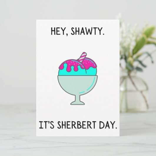 Hey Shawty Het is je Sherbert Dag Verjaardag Kaart (Staand voorkant)