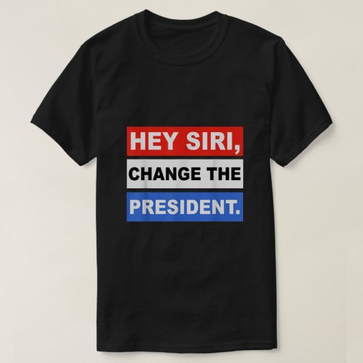 Hey siri verander het President Funny4 T-shirt (Design voorkant)