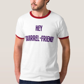 Hey Squirrel-Friend! (Mannen) T-shirt
